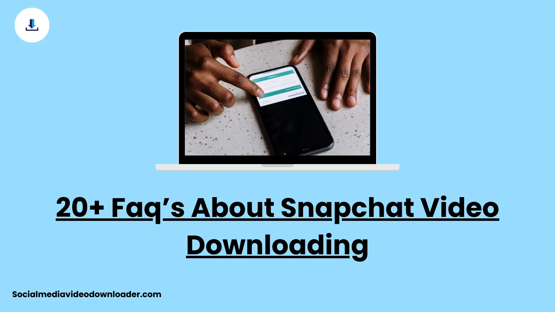 20+ FAQs About Snapchat Video Downloading